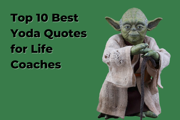 Top 10 Best Yoda Quotes for Life Coaches