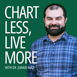 Chart Less, Live More with Dr. Junaid Niazi text in a dark green background
